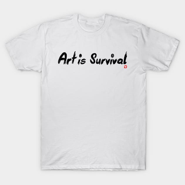 Art is Survival T-Shirt by GaslitNation